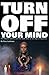 Turn Off Your Mind: The Mystic Sixties and the Dark Side of the Age of Aquarius