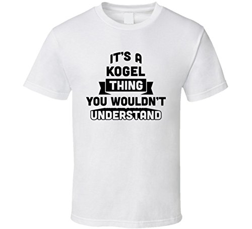 Download It's a Kogel Thing You Wouldn't Understand Funny Name T Shirt S White