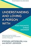 Understanding and Loving a Person with Post-traumatic Stress Disorder (The Arterburn Wellness Series) by Arterburn