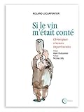 Si le vin m'était conté : Chroniques vineuses impertinentes by 