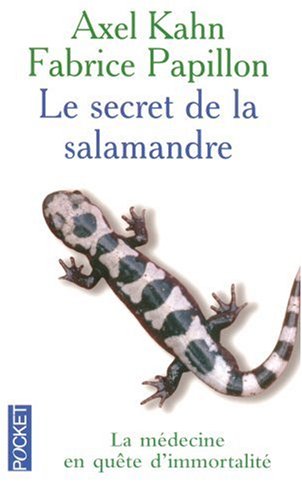 Le secret de la salamandre: la médecine en quête d'immortalité