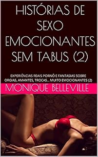 Livro HISTÓRIAS DE SEXO EMOCIONANTES SEM TABUS (2) : EXPERIÊNCIAS REAIS PORNÔ E FANTASIAS SOBRE ORGIAS, AMANTES, TROCAS... MUITO EMOCIONANTES (2) (MONIQUE E O PRAZER DO SEXO)