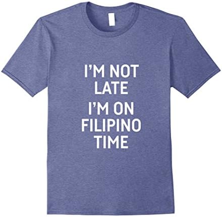 Mens I'm not late i'm on filipino time Shirts 3XL Heather Blue