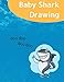 Baby Shark Drawing: Sing a song, Dancing and Creating Own Sharks Family, For Toddlers and Kids to Do by 