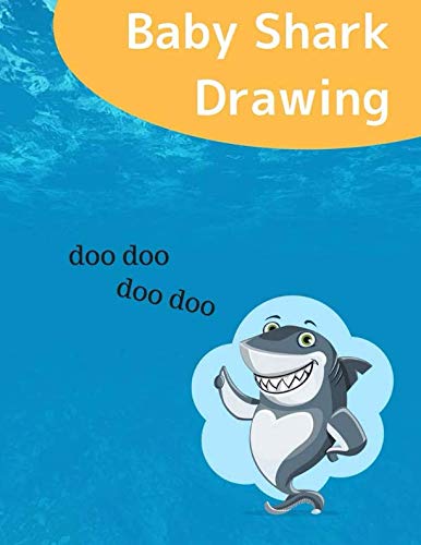 Baby Shark Drawing: Sing a song, Dancing and Creating Own Sharks Family, For Toddlers and Kids to Do by Elena Lockwood