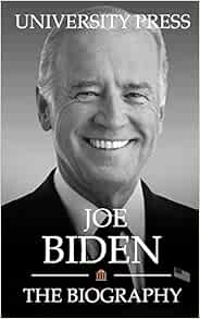 Joe Biden The Biography Press University 9798649173810 Amazon Com Books
