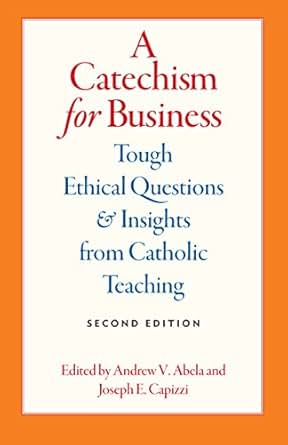 A Catechism For Business Tough Ethical Questions And