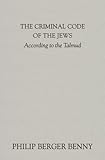 Criminal Code of the Jews: According To The Talmud by 