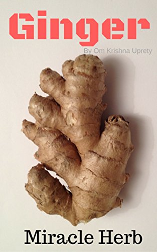 Ginger: Miracle Herb Reviews