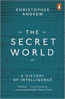 The Secret World: A History of Intelligence, by Christopher Andrew The Secret World: A History of Intelligence, by Christopher Andrew