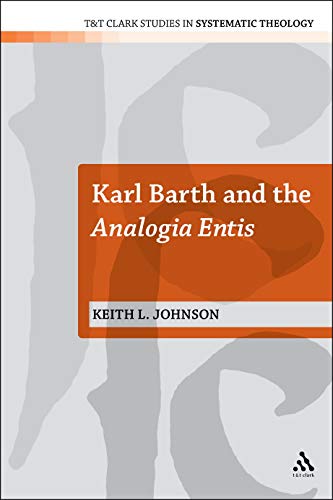 Karl Barth and the Analogia Entis (T&T Clark Studies in Systematic Theology)
