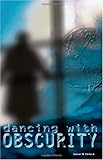 Dancing with Obscurity by Spencer M. Clarke Jr.