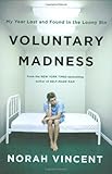 Voluntary Madness: My Year Lost and Found in the Loony Bin