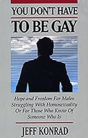 You Don't Have to Be Gay: Hope and Freedom for Males Struggling With Homosexuality or for Those Who Know of Someone Who Is 0942817087 Book Cover