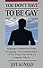 You Don't Have to Be Gay: Hope and Freedom for Males Struggling With Homosexuality or for Those Who Know of Someone Who Is