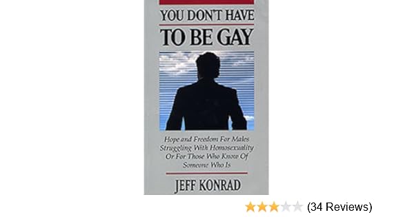 You Dont Have To Be Gay Hope And Freedom For Males - 