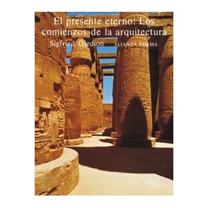 El presente eterno/ The Present Eternity: Los Comienzos De La Arquitectura, Una Aportacion Al Tema De La Constancia Y El Cambio (Spanish Edition)