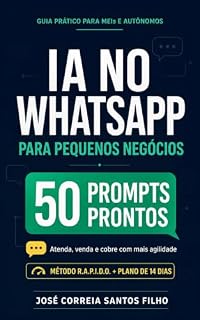 Livro IA no WhatsApp para Pequenos Negócios: 50 Prompts Prontos para Atender, Vender e Cobrar com o Método R.A.P.I.D.O.