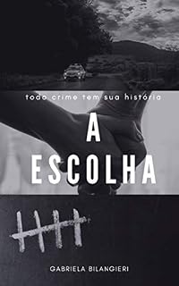 Livro A Escolha: Todo crime tem sua história