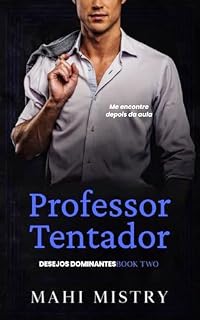 Livro Professor Tentador: Romance de Idade entre Aluna e Professor/Melhor Amigo do Pai (Desejos Dominantes Livro 2)