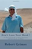 Don't Lose Your Head !: A Survival Guide To Doing Business And Getting By In Dubai by Robert Grimes