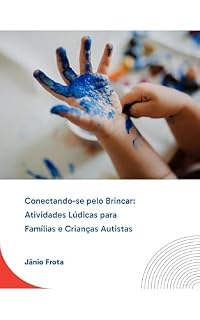 Livro Conectando-se pelo Brincar: Atividades Lúdicas para Famílias e Crianças Autistas