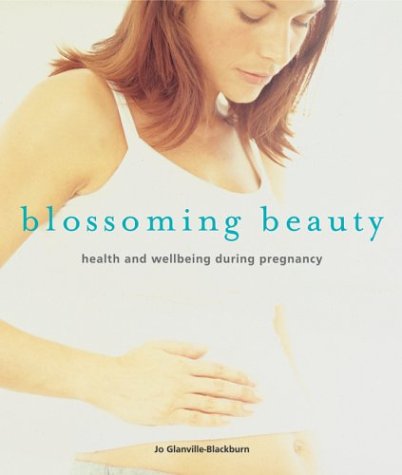 Download Blossoming Beauty: Wellbeing and Looking Great During Pregnancy Download Blossoming Beauty: Wellbeing and Looking Great During Pregnancy