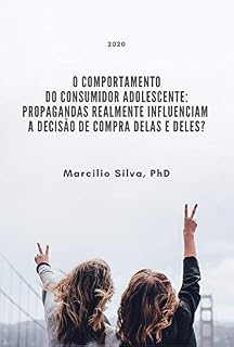 Livro O comportamento do consumidor adolescente: propagandas realmente influenciam a decisão de compra delas e deles?