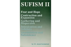 Sufism II: Fear and Hope, Contraction and Expansion, Gathering and Dispersion, Intoxication and Sobriety, Annihilation and Subsistence