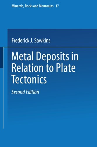 Metal Deposits in Relation to Plate Tectonics (Minerals, Rocks and Mountains) (Volume 17)