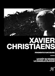 Xavier Christaens : Fragments D'une Oeuvre : Le Goût Du Koumiz + La Chamelle Blanche