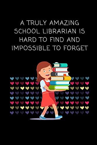 A Truly Amazing School Librarian Is Hard To Find and Impossible to Forget: Blank Lined Composition Notebook, Journal & Planner | Funny Humor School Librarian Gifts Paperback – July 14, 2019