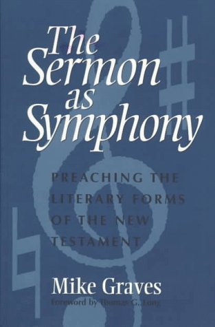 The Sermon As Symphony: Preaching the Literary Forms of the New Testament by Mike Graves