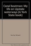 Front cover for the book Canal Boatman: My Life on Upstate Waterways (York State Books) by Richard Garrity