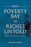 From Poverty Bay to Riches Untold by Richard Yarrall