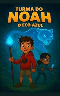Livro TURMA DO NOAH — O ECO AZUL: Volume 2 da Saga da Luz (Saga da Luz — Turma do Noah)