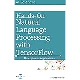Natural Language Processing: Hands On Natural Language Processing with Python and TensorFlow: Concepts and Applications