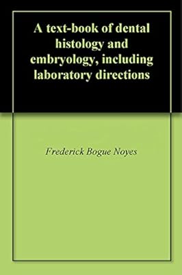 A text-book of dental histology and embryology, including laboratory directions