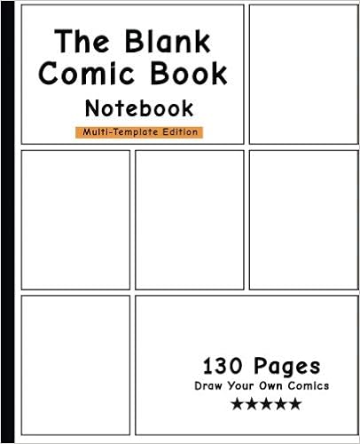 The Blank Comic Book Notebook -Multi-Template Edition: Draw Your Own Awesome Comics, Variety Of Comic Templates, (Draw Comics The Fun Way)-[Professional Binding], by Blank Comic Book