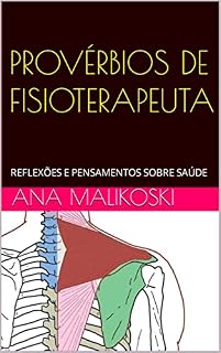Livro PROVÉRBIOS DE FISIOTERAPEUTA: REFLEXÕES E PENSAMENTOS SOBRE SAÚDE (UMA FISIOTERAPEUTA DISSE Livro 1)