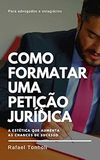 Livro COMO FORMATAR UMA PETIÇÃO JURÍDICA: A estética que aumenta as chances de sucesso