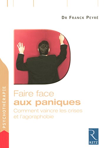 Faire face aux paniques : Comment vaincre les crises et l'agoraphobie by Franck Peyré