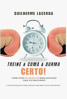 Livro Treine & Coma & Durma Certo: Como viver mais e melhor numa sociedade cada vez mais doente?