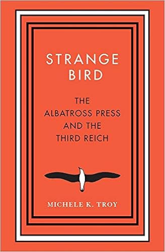 Strange Bird The Albatross Press And The Third Reich New Directions In Narrative History Troy Michele K 9780300215687 Amazon Com Books