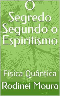 Livro O Segredo Segundo o Espiritismo: Física Quântica
