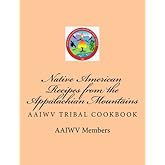 Native American Recipes from the Appalachian Mountains: AAIWV Tribal Cookbook