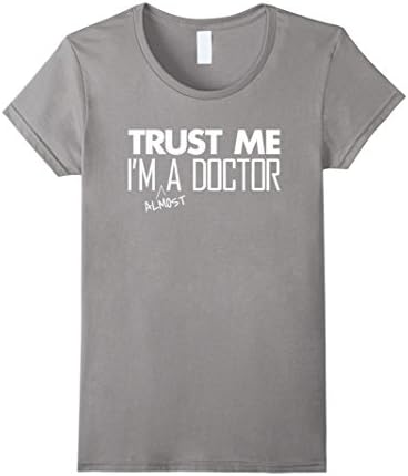 Women's Trust Me I'm almost A Doctor Funny Medical Student T-Shirt Medium Slate
