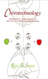 Chirotechnology : Industrial Synthesis of Optically Active Compounds, Sheldon, Roger A., 0824791436