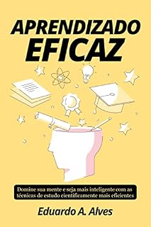 Livro APRENDIZADO EFICAZ : Domine sua mente e seja mais inteligente com as técnicas de estudo cientificamente mais eficientes (Aprendendo + Livro 2)