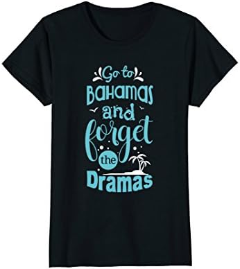 Womens Go To Bahamas and Forget The Dramas Vacation Cruise T-Shirt XL Black